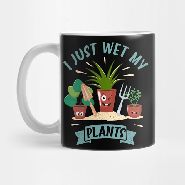 Funny Gardener Plant Lover I Just Wet My Plants by jodotodesign